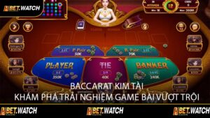 Baccarat Kim Tài Khám Phá Trải Nghiệm Game Bài Vượt Trội