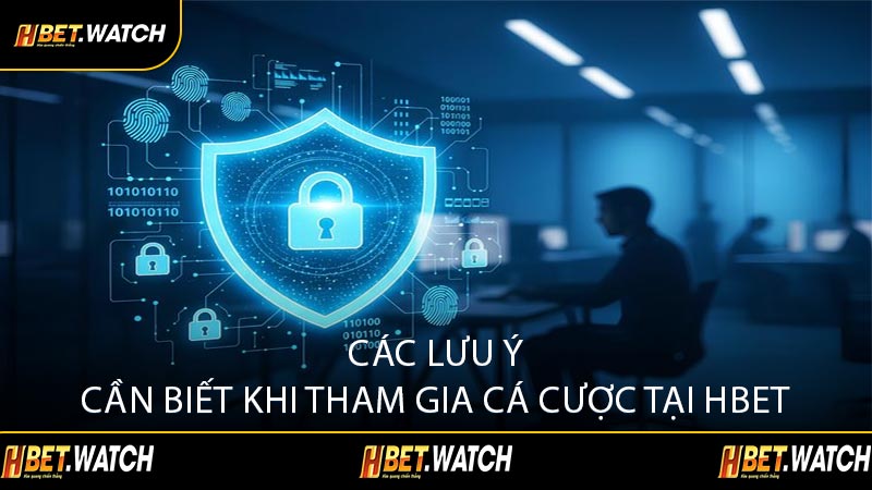 Các Lưu Ý Cần Biết Khi Tham Gia Cá Cược Tại HBET