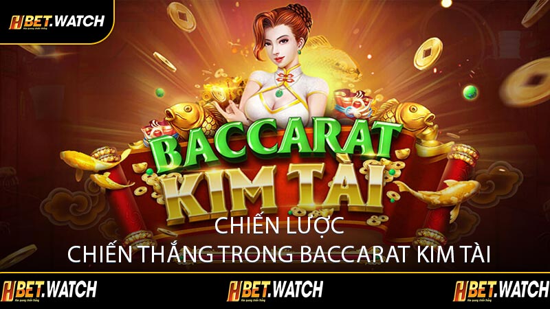 Chiến Lược Chiến Thắng Trong Baccarat Kim Tài