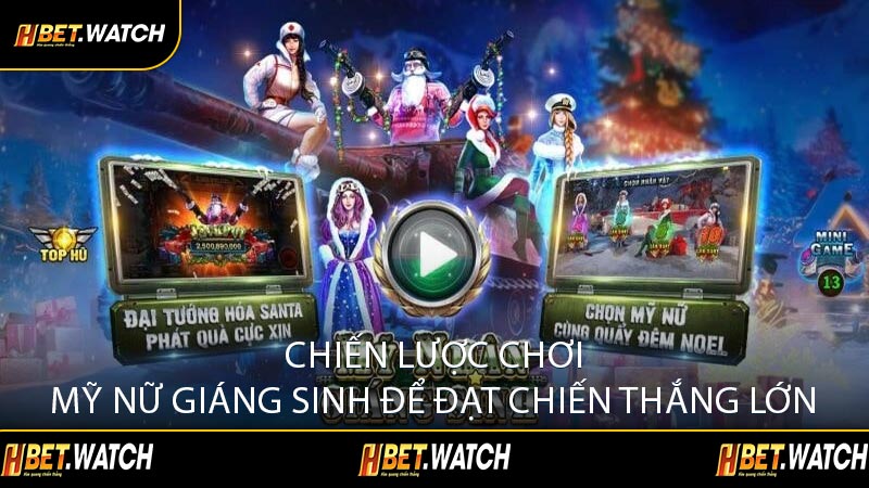 Chiến Lược Chơi Mỹ Nữ Giáng Sinh Để Đạt Chiến Thắng Lớn