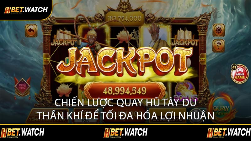 Chiến Lược Quay Hũ Tây Du Thần Khí Để Tối Đa Hóa Lợi Nhuận