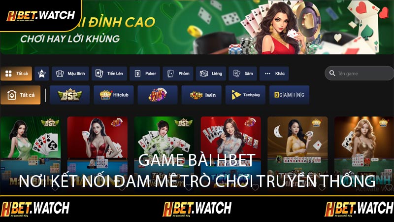 Game Bài HBET Nơi Kết Nối Đam Mê Trò Chơi Truyền Thống