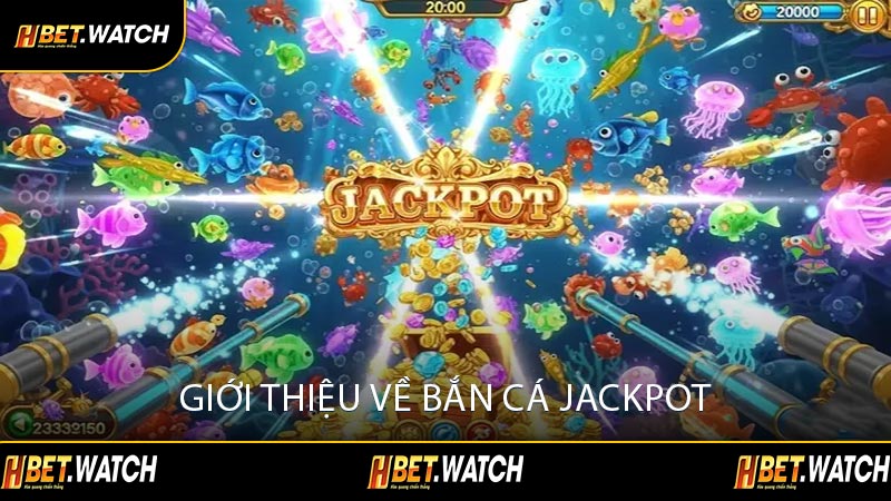 Giới Thiệu Về Bắn Cá Jackpot