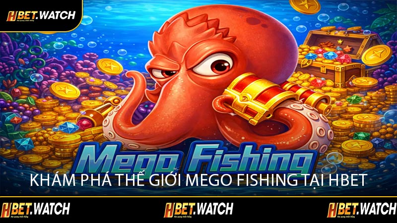 Khám Phá Thế Giới Mego Fishing Tại HBET