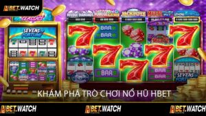 Khám Phá Trò Chơi Nổ Hũ HBET