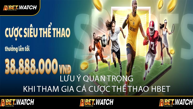 Lưu Ý Quan Trọng Khi Tham Gia Cá Cược Thể Thao HBET