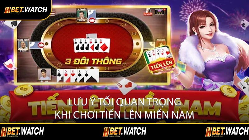 Lưu Ý Tối Quan Trọng Khi Chơi Tiến Lên Miền Nam