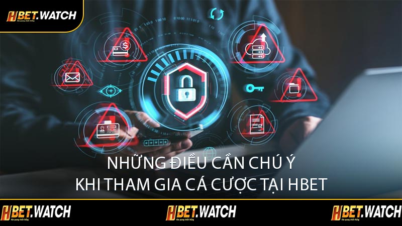 Những Điều Cần Chú Ý Khi Tham Gia Cá Cược Tại HBET