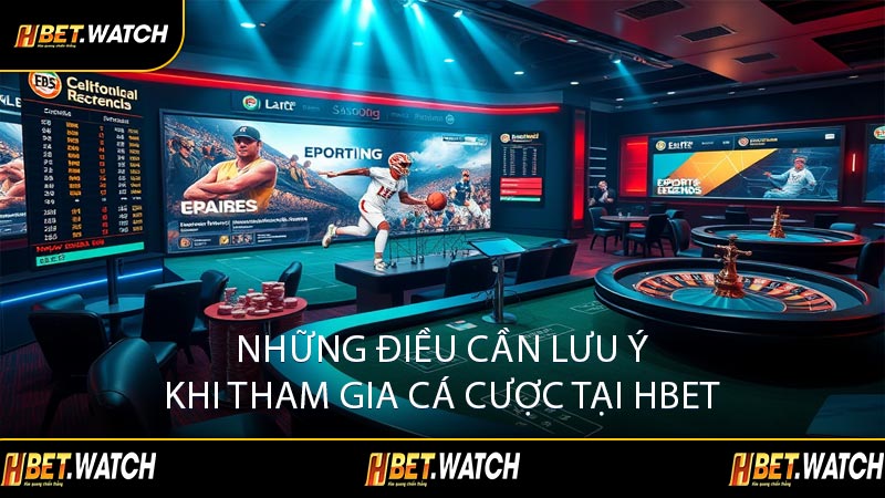 Những Điều Cần Lưu Ý Khi Tham Gia Cá Cược Tại HBET