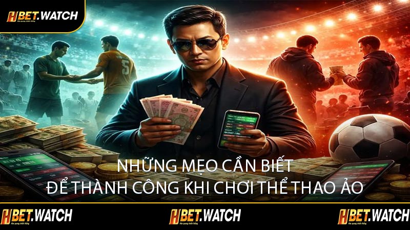 Những Mẹo Cần Biết Để Thành Công Khi Chơi Thể Thao Ảo