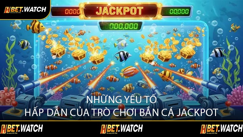 Những Yếu Tố Hấp Dẫn Của Trò Chơi Bắn Cá Jackpot