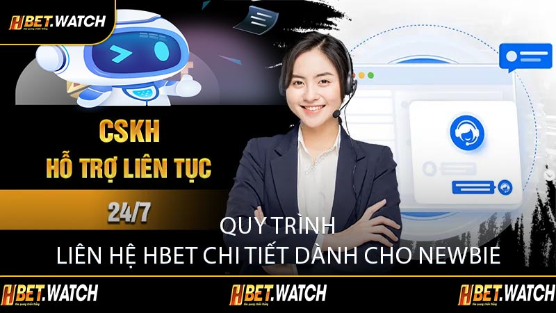 Quy Trình Liên Hệ HBET Chi Tiết Dành Cho Newbie