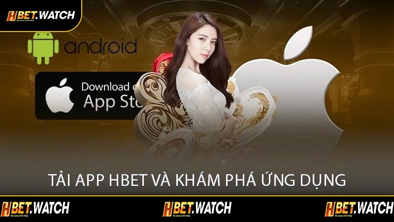 Tải App HBET và Khám Phá Ứng Dụng
