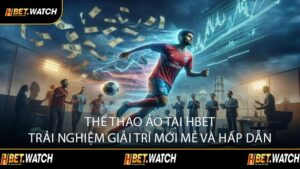 Thể Thao Ảo Tại HBET Trải Nghiệm Giải Trí Mới Mẻ Và Hấp Dẫn